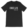 Dream Unisex T-Shirt