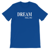 Dream Unisex T-Shirt