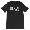 Dream Unisex T-Shirt