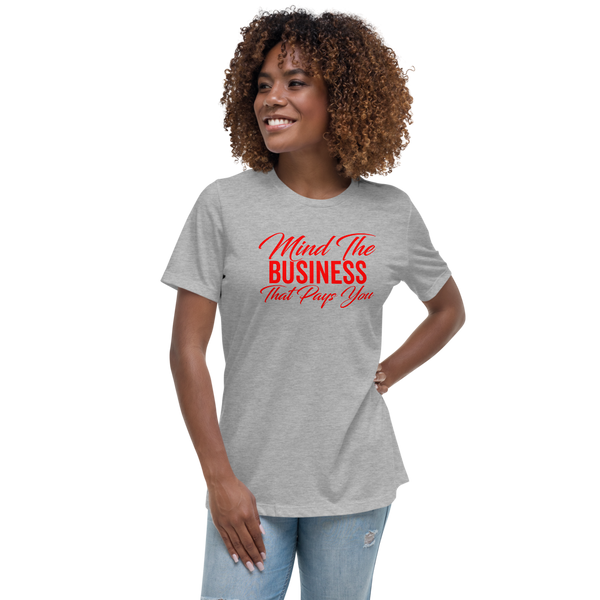 Mind the Business That Pays You Women's Relaxed T-Shirt