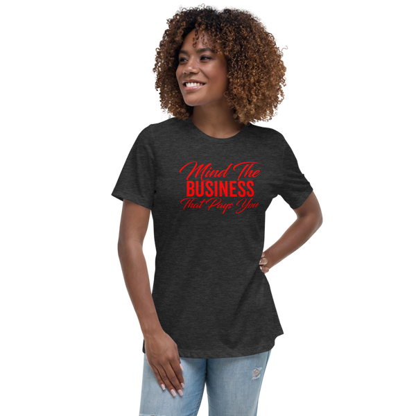 Mind the Business That Pays You Women's Relaxed T-Shirt