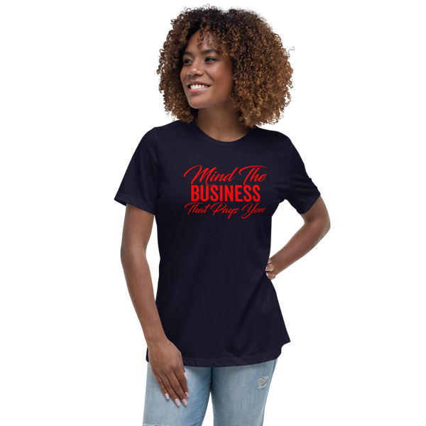 Mind the Business That Pays You Women's Relaxed T-Shirt